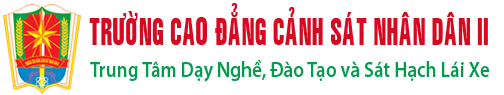 Trung Tâm Dạy Nghề & Đào Tạo Lái Xe - Trường Cao Đẳng Cảnh Sát Nhân Dân II